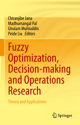Fuzzy Optimization, Decision-Making and Operations Research: Theory and Applications - Jana, Chiranjibe (Editor), and Pal, Madhumangal (Editor), and Muhiuddin, Ghulam (Editor)