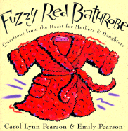 Fuzzy Red Bathrobe: Questions from the Heart for Mothers and Daughters