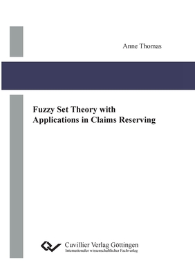 Fuzzy Set Theory with Applications in Claims Reserving - Thomas, Anne