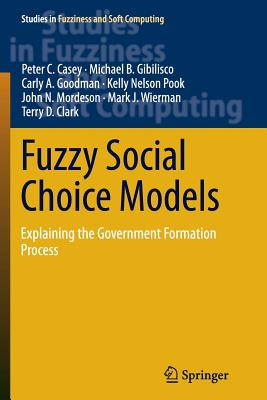 Fuzzy Social Choice Models: Explaining the Government Formation Process - C Casey, Peter, and B Gibilisco, Michael, and A Goodman, Carly