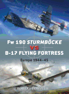 FW 190 Sturmbcke Vs B-17 Flying Fortress: Europe 1944-45
