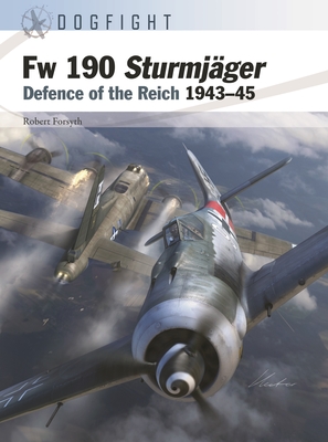 FW 190 Sturmjger: Defence of the Reich 1943-45 - Forsyth, Robert