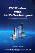 FX Market with Saif's Techniques: Learn to Trade in FX Market with Profitable Return