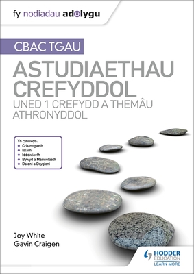 Fy Nodiadau Adolygu: CBAC TGAU Astudiaethau Crefyddol Uned 1 Crefydd a Themau Athronyddol - White, Joy, and Craigen, Gavin