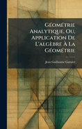 G(c)om(c)trie Analytique, Ou, Application De L'algbre  La G(c)om(c)trie