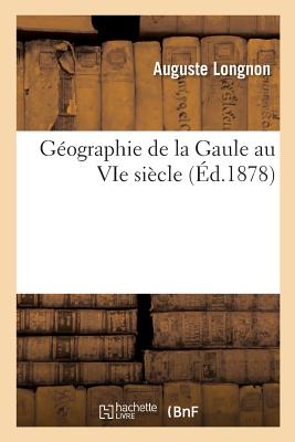 Gographie de la Gaule Au Vie Sicle - Longnon, Auguste