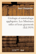 Gologie Et Minralogie Appliques. Les Minraux Utiles Et Leurs Gisements