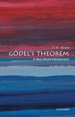 Gdel's Theorem: A Very Short Introduction - Moore, A. W.