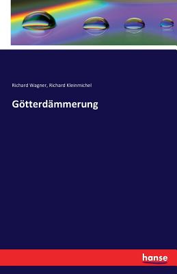 Gtterdmmerung - Wagner, Richard, and Kleinmichel, Richard