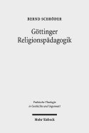 Gttinger Religionspdagogik: Eine Studie zur institutionellen Genese und programmatischen Entfaltung von Katechetik und Religionspdagogik am Beispiel Gttingen