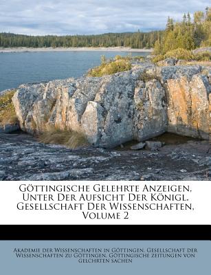 Gttingische Anzeigen von gelehrten Sachen unter der Aufsicht der Knigl. Gesellschaft der Wissenschaften. - Akademie Der Wissenschaften in Gttinge (Creator), and Gesellschaft Der Wissenschaften Zu Gtt (Creator), and Gttingische...