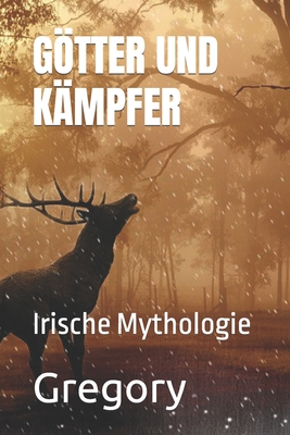 Gtter Und K?mpfer: Irische Mythologie - Jurado, Carlos (Translated by), and Gregory