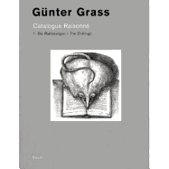 Gnter Grass: Catalogue Raisonn. Volume 1 - The Etchings - Grass, Gnter, and Ohsoling, Hilke (Editor)