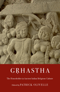 G&#7771;hastha: The Householder in Ancient Indian Religious Culture