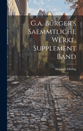 G.A. B?rger's Saemmtliche Werke, Supplement Band