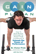 G.A.I.N. Plan: Unleash the Power of Performance: How To Build Muscle, Eliminate Fat, Reach Peak Conditioning