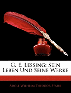 G. E. Lessing. Sein Leben Und Seine Werke, Sechste Auflage, Erster Theil