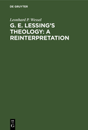 G. E. Lessing's Theology: A Reinterpretation: A Study in the Problematic Nature of the Enlightenment