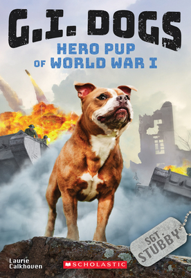 G.I. Dogs: Sergeant Stubby, Hero Pup of World War I (G.I. Dogs #2): Volume 2 - Calkhoven, Laurie