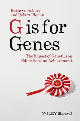 G is for Genes: The Impact of Genetics on Education and Achievement - Asbury, Kathryn, and Plomin, Robert