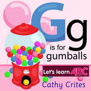 G Is For Gumballs Let's Learn ABC: ABC Alphabet Book