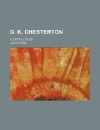 G. K. Chesterton: A Critical Study