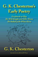 G. K. Chesterton's Early Poetry: Greybeards at Play, the Wild Knight and Other Poems, the Ballad of the White Horse