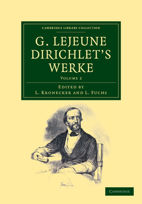 G. Lejeune Dirichlet's Werke - Dirichlet, Peter Gustav Lejeune, and Kronecker, Leopold (Editor)