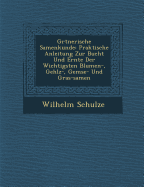 G Rtnerische Samenkunde: Praktische Anleitung Zur Bucht Und Ernte Der Wichtigsten Blumen-, Geh Lz-, Gem Se- Und Gras-Samen