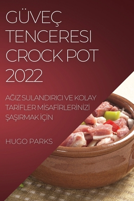 G?ve? Tenceresi Crock Pot 2022: AGiz Sulandirici Ve Kolay TarIfler MIsafIrlerInIzI SaSirmak I?In - Parks, Hugo