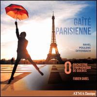 Gat Parisienne: Ravel, Poulenc, Offenbach - Orchestre Symphonique de Qubec; Fabien Gabel (conductor)