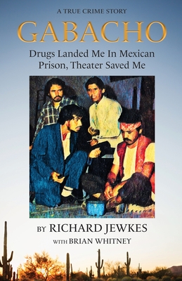 Gabacho: Drugs Landed Me In Mexican Prison, Theater Saved Me - Jewkes, Richard, and Whitney, Brian