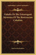 Gabalis Or The Extravagant Mysteries Of The Rosicrucian Cabalists