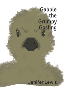 Gabble the Grumpy Gosling - Lewis, Jenifer