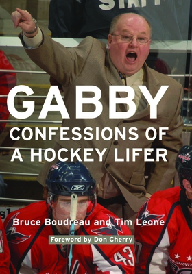 Gabby: Confessions of a Hockey Lifer - Boudreau, Bruce, and Leone, Tim, and Cherry, Don (Foreword by)