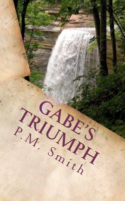 Gabe's Triumph: And Selected Poems - Smith, P M