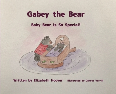 Gabey the Bear: Baby Bear is So Special - Hoover, Elizabeth