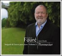 Gabriel Faur: Intgrale de l'?uvre pour piano, Vol. 3 - Jean-Claude Pennetier (piano)