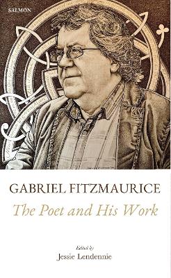 Gabriel Fitzmaurice: The Poet and His Work - Lendennie, Jessie (Editor)