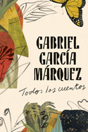 Gabriel Garca Mrquez: Todos Los Cuentos / All the Stories