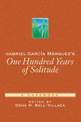 Gabriel Garca Mrquez's One Hundred Years of Solitude: A Casebook - Bell-Villada, Gene H (Editor)