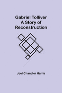 Gabriel Tolliver: A Story of Reconstruction