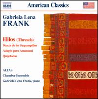 Gabriela Lena Frank: Hilos - Alias (chamber ensemble); Christopher Norton (marimba); Gabriela Lena Frank (piano); Lee Carroll Levine (clarinet);...