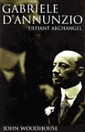 Gabriele D'Annunzio: Defiant Archangel