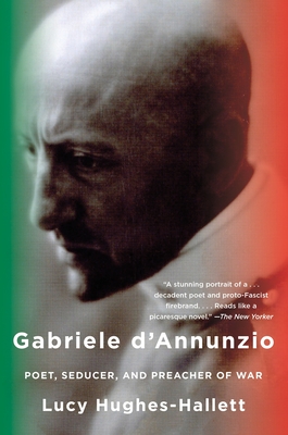 Gabriele d'Annunzio: Poet, Seducer, and Preacher of War - Hughes-Hallett, Lucy