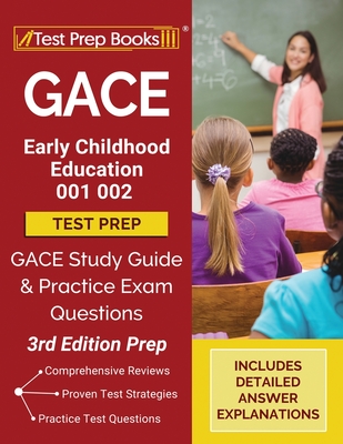 GACE Early Childhood Education 001 002 Test Prep: GACE Study Guide and Practice Exam Questions [3rd Edition Prep] - Tpb Publishing