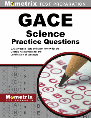 GACE Science Practice Questions: GACE Practice Tests & Exam Review for the Georgia Assessments for the Certification of Educators - Mometrix Georgia Teacher Certification Test Team (Editor)