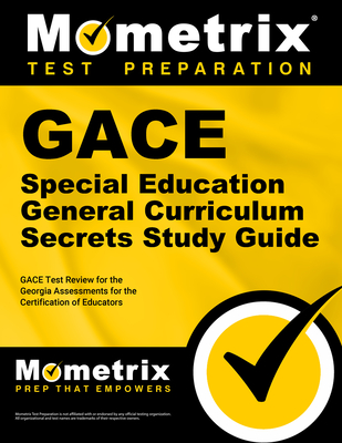 GACE Special Education General Curriculum Secrets Study Guide: GACE Test Review for the Georgia Assessments for the Certification of Educators - Mometrix Georgia Teacher Certification Test Team (Editor)