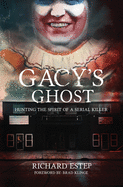 Gacy's Ghost: Hunting the Spirit of a Serial Killer