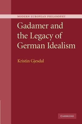 Gadamer and the Legacy of German Idealism - Gjesdal, Kristin